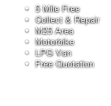 5 Mile Free
Collect & Repair
M25 Area
Motorbike
LPG Van
Free Quotation