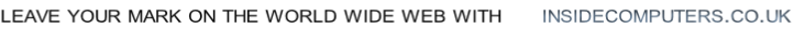 leave your mark on the world wide web with      insidecomputers.co.uk 