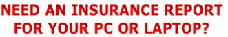 NEED AN INSURANCE REPORT
FOR YOUR PC OR LAPTOP?